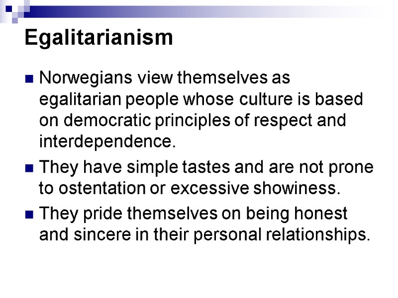 Egalitarianism  Norwegians view themselves as egalitarian people whose culture is based on democratic